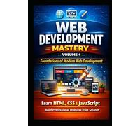 Foundations of Modern Web Development- Vol- I: From Internet Basics to Building Interactive Websites with HTML, CSS, and JavaScript