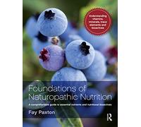 Foundations of Naturopathic Nutrition: A comprehensive guide to essential nutrients and nutritional bioactives