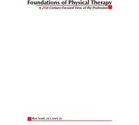 Foundations of Physical Therapy A 21st CenturyFocused View of the Profession by Ron Scott Ronald W. Scott (Auteur)