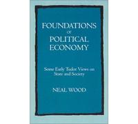 Foundations Of Political Economy - Some Early Tudor Views On State & Society