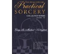 Foundations Of Practical Sorcery - Collected Works (Unabridged)