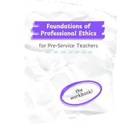 Foundations of Professional Ethics for Pre-Service Teachers: A Reflective Workbook