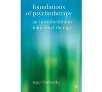 Foundations of Psychotherapy: An Introduction to Individual Therapy Horrocks, Roger (Auteur)