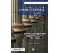 Foundations of Quantitative Finance, Book VII: Brownian Motion and Other Stochastic Processes - R.Robert Reitano - Chapman and Hall/CRC - ebook (ePub) - Livre