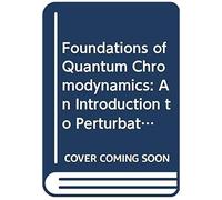 Foundations Of Quantum Chromodynamics: An Introduction To Perturbative Methods In Gauge Theories (World Scientific Lecture Notes In Physics)