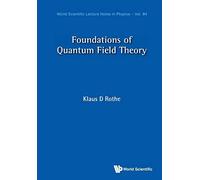 Foundations Of Quantum Field Theory