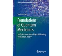 Foundations of Quantum Mechanics: An Exploration of the Physical Meaning of Quantum Theory