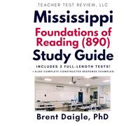 Foundations of Reading 890 Study Guide: Three Full-Length Practice Tests, Constructed-Response Practice, and Evidence-Based Study Support for Mississippi Educators