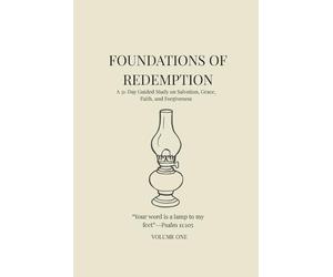 Foundations of Redemption: A 31-Day Guided Study on Salvation, Grace, Faith, and Forgiveness