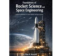 Foundations of Rocket Science and Space Engineering: Engineering Methods for Launch Vehicles and Space Systems