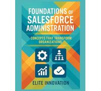 Foundations of Salesforce Administration: Concepts that Transform Organizations