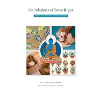 Foundations of Sowa Rigpa: A Guide to the Root Tantra of Tibetan Medicine