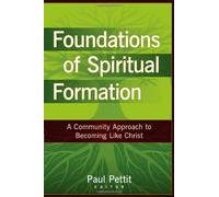 Foundations of Spiritual Formation: A Community Approach to Becoming Like Christ