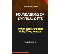 Foundations of Spiritual Gifts: What They Are and Why They Matter