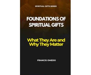 Foundations of Spiritual Gifts: What They Are and Why They Matter
