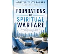 FOUNDATIONS OF SPIRITUAL WARFARE: Apostolic Framework for Authority, Identity, and Engagement