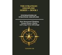 Foundations of Strategic Discipline: How Structured Thinking Creates Power, Clarity, and Long-Term Advantage