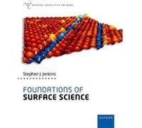 Foundations of Surface Science - Jenkins Stephen J. Professor of Physical amp Computational Surface Chemistry Professor of Physical amp Computational Surf Jenkins Stephen J. Professor of Physical amp