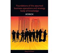 Foundations Of The Assumed Business Operations And Strategy Body Of Knowledge (Bosbok)