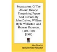 Foundations Of The Atomic Theory John Dalaton, Thomas Thomson, William Hyde Wollaston (Auteur)