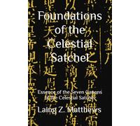 Foundations of the Celestial Satchel: Essence of the Seven Canons of the Celestial Satchel