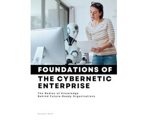Foundations of The Cybernetic Enterprise: The Bodies of Knowledge Behind Future-Ready Organizations