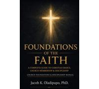 Foundations of the Faith: A Complete Guide to Christian Basics, Church Membership & Discipleship