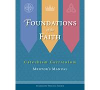 Foundations of the Faith Mentor's Manual: ICCEC Catechism Curriculum