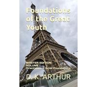 Foundations of the Great Youth: Master Edition - Volume I: A Developmental System for Identity, Discipline, and Internal Alignment
