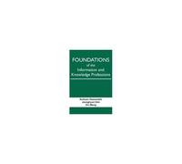 Foundations Of The Information And Knowledge Professions