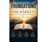 Foundations of the Markets - Color Edition: A Complete Beginner’s Guide to Trading, Price Action, and Market Structure