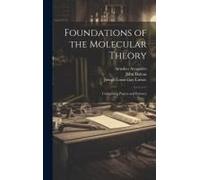 Foundations Of The Molecular Theory: Comprising Papers And Extracts