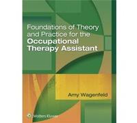 Foundations Of Theory And Practice For The Occupational Therapy Assistant (Hardcover) Amy Wagenfeld, (Auteur)