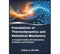 Foundations Of Thermodynamics And Statistical Mechanics: A Complete Guide with Derivations, Problems, and Solutions