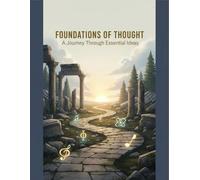 Foundations Of Thought: A Journey Through Essential Ideas