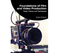 Foundations of Video and Film Production: Tools, Theory, and Techniques