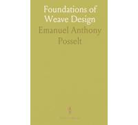 Foundations of Weave Design: Practical construction and application of weaves, with diagrams and manufacturing calculations