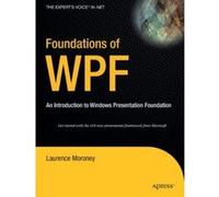 Foundations of WPF: An Introduction to Windows Presentation Foundation Moroney, Laurence (Auteur)