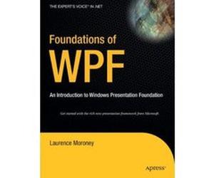 Foundations of WPF: An Introduction to Windows Presentation Foundation Moroney, Laurence (Auteur)