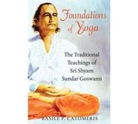 Foundations of Yoga: The Traditional Teachings of Sri Shyam Sundar Goswami - [Version Originale] Inconnu (Auteur)