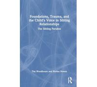 Foundations, Trauma, and the Child's Voice in Sibling Relationships: The Sibling Paradox