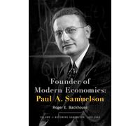Fondateur de l'économie moderne — Paul A. Samuelson : Devenir Samuelson, 1915-1948 (Tome 1)