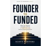 Founder to Funded: Make Your Business Investable with the #1 Bestselling Good to Growing Framework