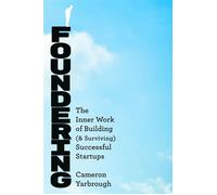Foundering The Inner Work of Building-and Surviving-Successful Startups - Cameron Yarbrough - Grand Central Publishing - ebook (ePub) - Livre