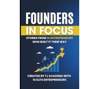 Founders in Focus: Stories from 14 Entrepreneurs Who Built It Their Way