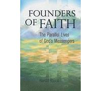 Founders Of Faith: The Parallel Lives Of God's Messengers