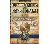 Founding Fathers Cryptograms: 250 Large-Print Puzzles Celebrating the Words That Built a Nation (1776-2026)
