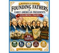 Founding Fathers & Early American Presidents: Washington to Jackson Coloring Pages: Explore History One Page at a Time