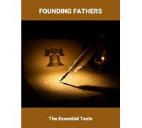 Founding Fathers: The Essential Texts