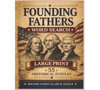 Founding Fathers Word Search: Large Print American History Puzzles with 55 Fun Challenges on Presidents, Patriots, and Revolutionary Era Leaders